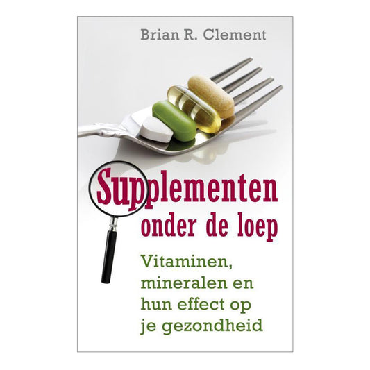 Supplementen onder de loep - Brian R. Clement